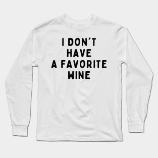 I Don't Have A Favorite Wine, Funny White Lie Party Idea Outfit, Gift for My Girlfriend, Wife, Birthday Gift to Friends Long Sleeve T-Shirt